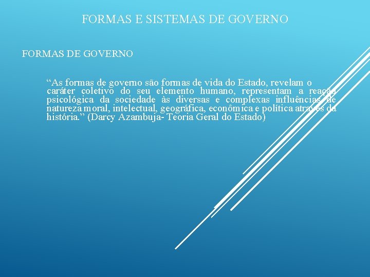 FORMAS E SISTEMAS DE GOVERNO FORMAS DE GOVERNO “As formas de governo são formas
