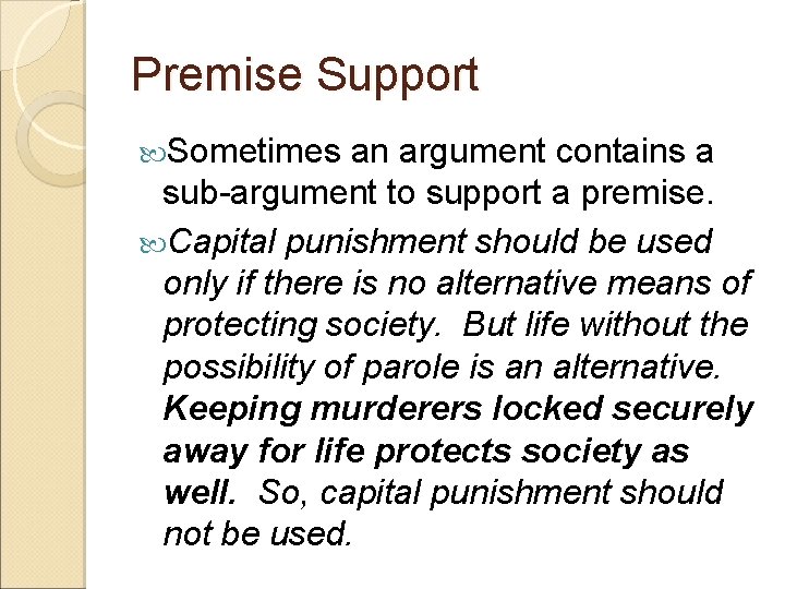 Premise Support Sometimes an argument contains a sub-argument to support a premise. Capital punishment