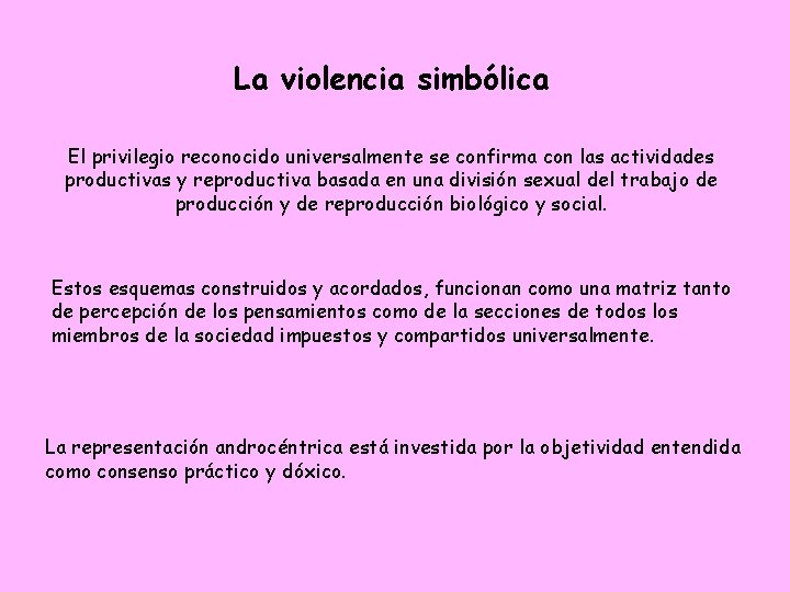 La violencia simbólica El privilegio reconocido universalmente se confirma con las actividades productivas y