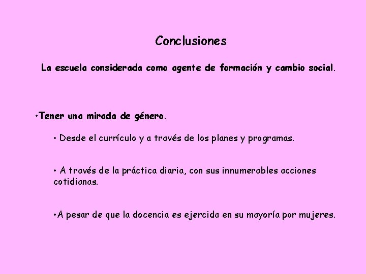 Conclusiones La escuela considerada como agente de formación y cambio social. • Tener una