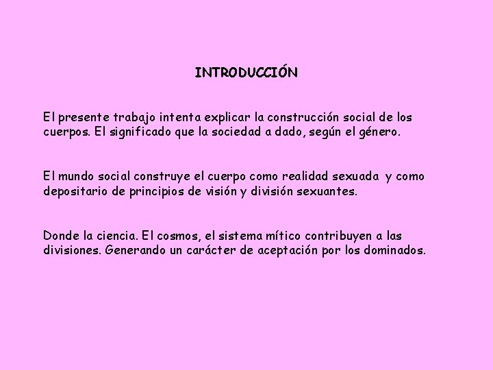 INTRODUCCIÓN El presente trabajo intenta explicar la construcción social de los cuerpos. El significado