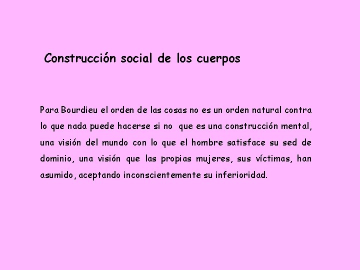 Construcción social de los cuerpos Para Bourdieu el orden de las cosas no es