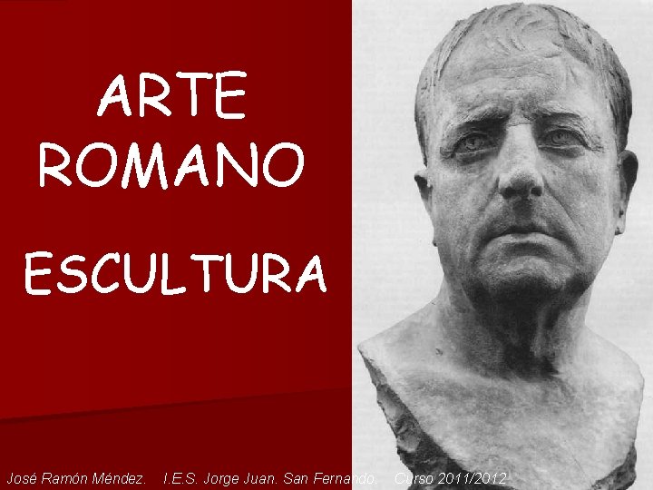 ARTE ROMANO ESCULTURA José Ramón Méndez. I. E. S. Jorge Juan. San Fernando. Curso
