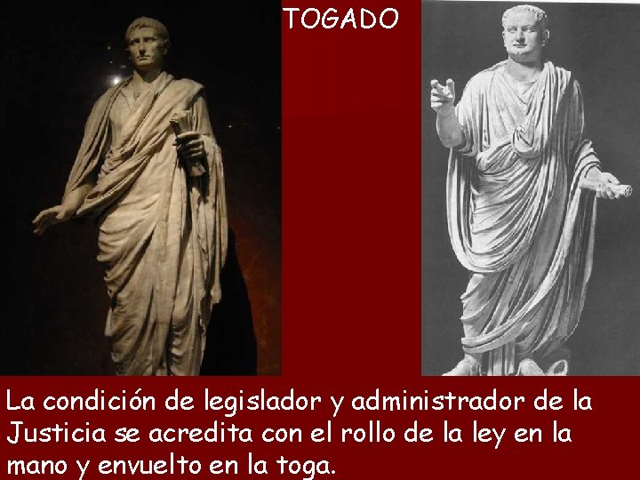 TOGADO La condición de legislador y administrador de la Justicia se acredita con el