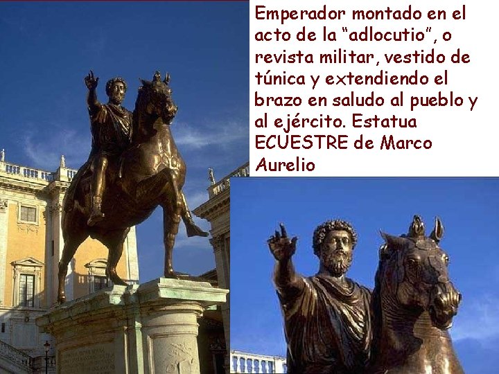 Emperador montado en el acto de la “adlocutio”, o revista militar, vestido de túnica