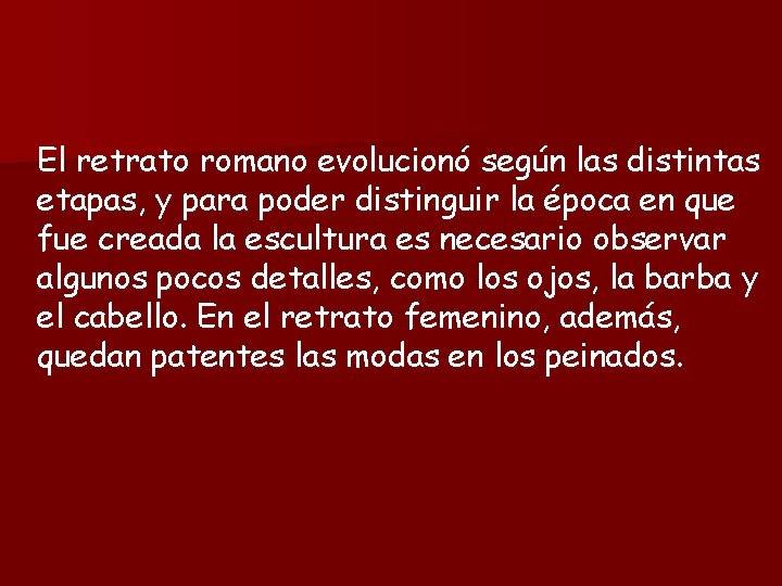 El retrato romano evolucionó según las distintas etapas, y para poder distinguir la época