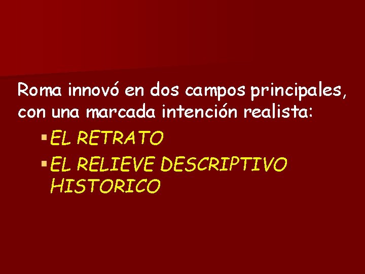 Roma innovó en dos campos principales, con una marcada intención realista: § EL RETRATO