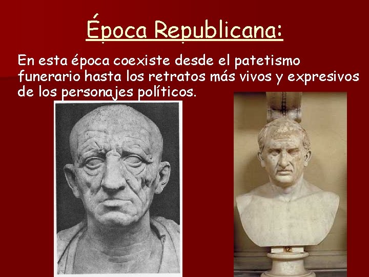Época Republicana: En esta época coexiste desde el patetismo funerario hasta los retratos más