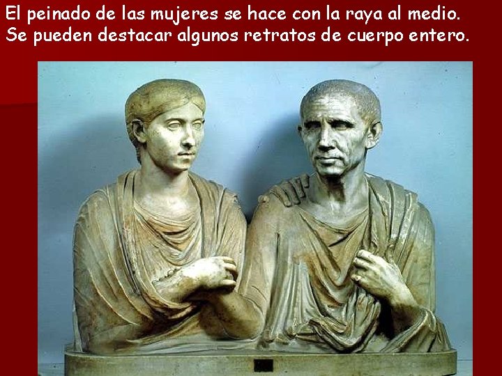 El peinado de las mujeres se hace con la raya al medio. Se pueden
