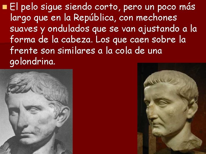 n El pelo sigue siendo corto, pero un poco más largo que en la