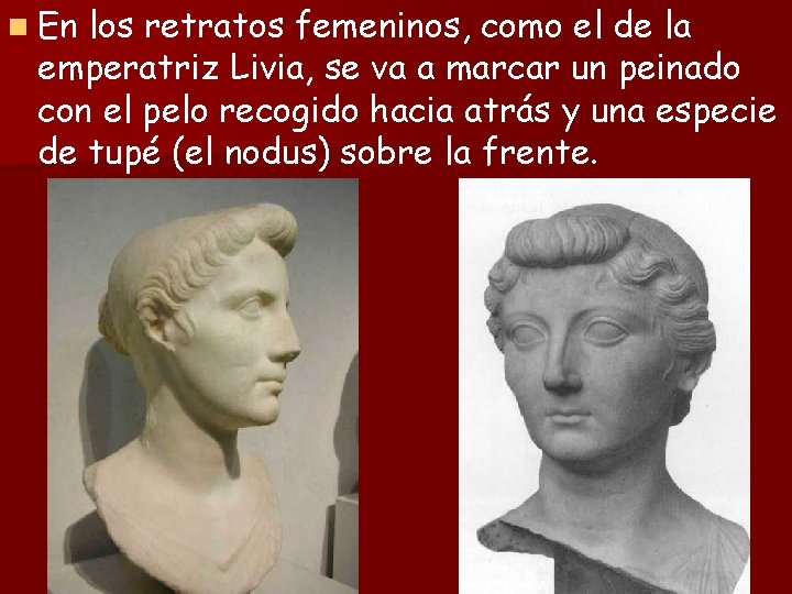 n En los retratos femeninos, como el de la emperatriz Livia, se va a