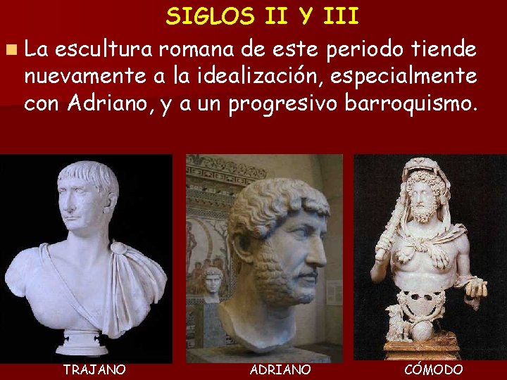 SIGLOS II Y III n La escultura romana de este periodo tiende nuevamente a