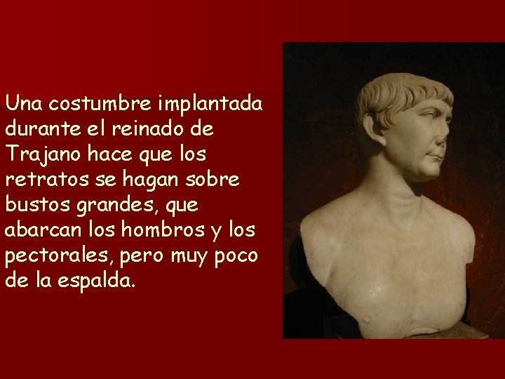 Una costumbre implantada durante el reinado de Trajano hace que los retratos se hagan