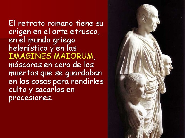 El retrato romano tiene su origen en el arte etrusco, en el mundo griego