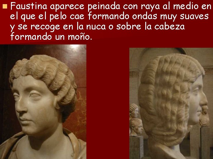 n Faustina aparece peinada con raya al medio en el que el pelo cae