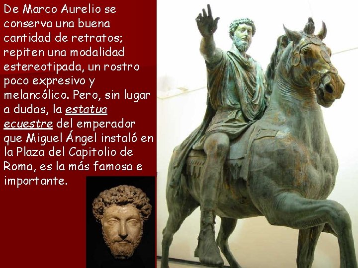 De Marco Aurelio se conserva una buena cantidad de retratos; repiten una modalidad estereotipada,