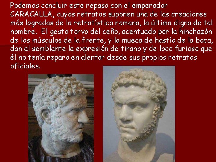 Podemos concluir este repaso con el emperador CARACALLA, cuyos retratos suponen una de las