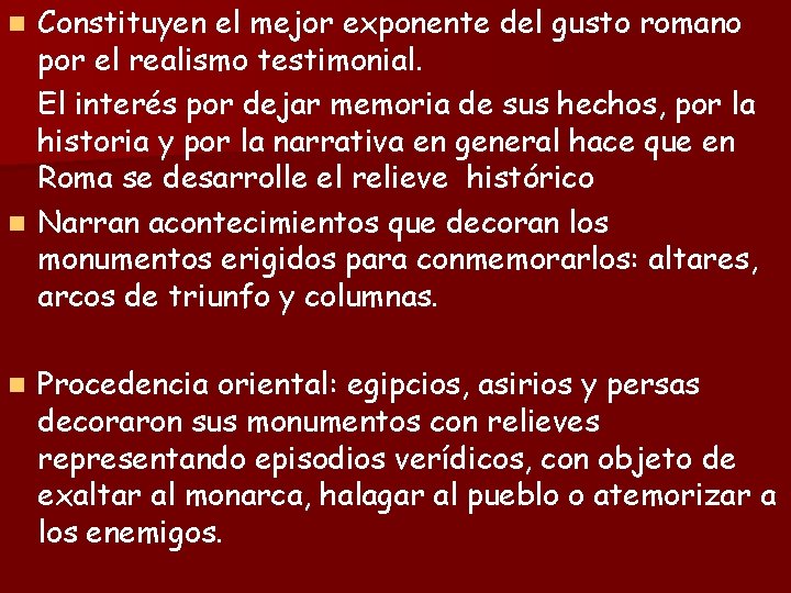 Constituyen el mejor exponente del gusto romano por el realismo testimonial. El interés por
