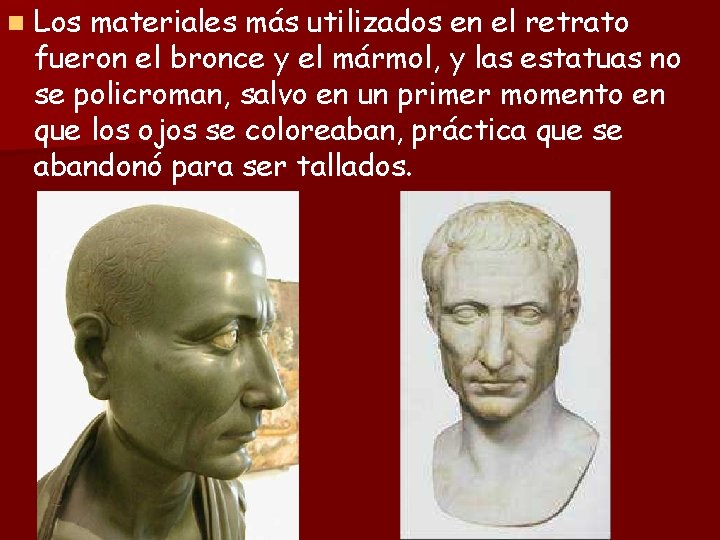 n Los materiales más utilizados en el retrato fueron el bronce y el mármol,