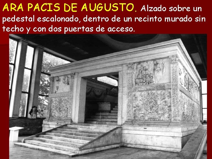 ARA PACIS DE AUGUSTO. Alzado sobre un pedestal escalonado, dentro de un recinto murado