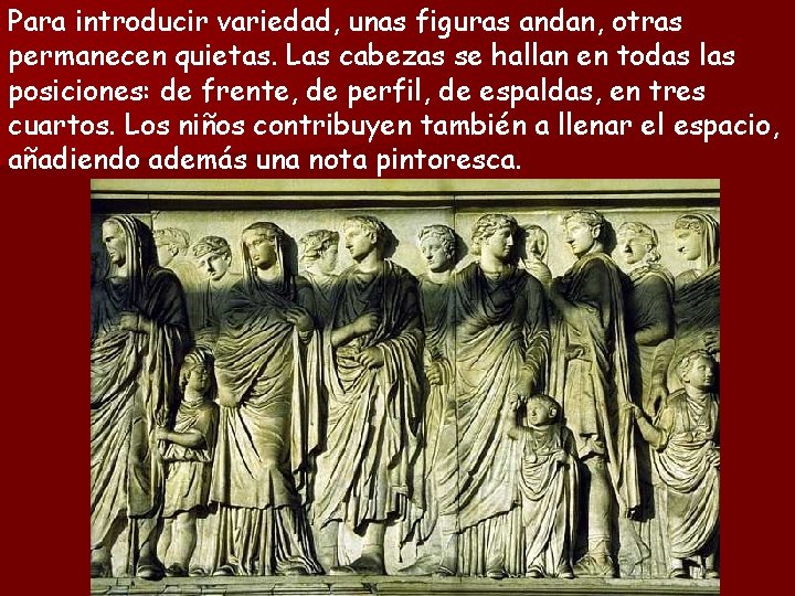 Para introducir variedad, unas figuras andan, otras permanecen quietas. Las cabezas se hallan en