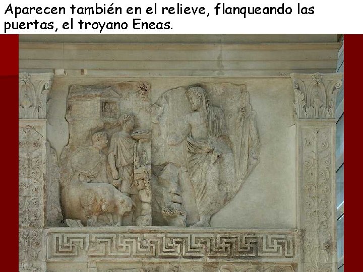 Aparecen también en el relieve, flanqueando las puertas, el troyano Eneas. 