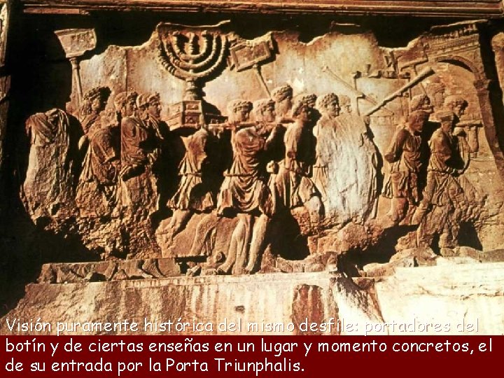 Visión puramente histórica del mismo desfile: portadores del botín y de ciertas enseñas en