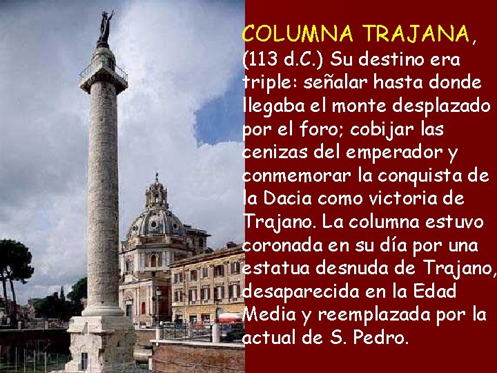 COLUMNA TRAJANA, (113 d. C. ) Su destino era triple: señalar hasta donde llegaba