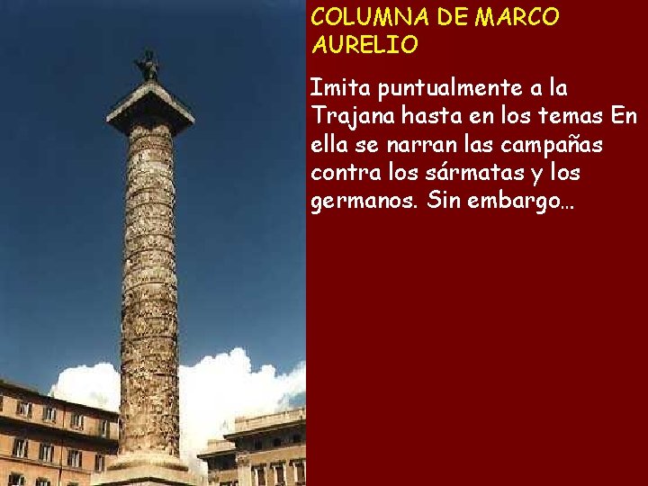 COLUMNA DE MARCO AURELIO Imita puntualmente a la Trajana hasta en los temas En