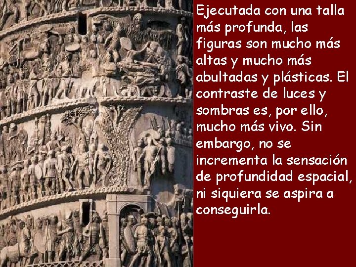 Ejecutada con una talla más profunda, las figuras son mucho más altas y mucho