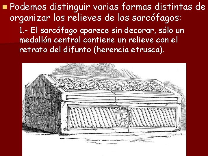 n Podemos distinguir varias formas distintas de organizar los relieves de los sarcófagos: 1.
