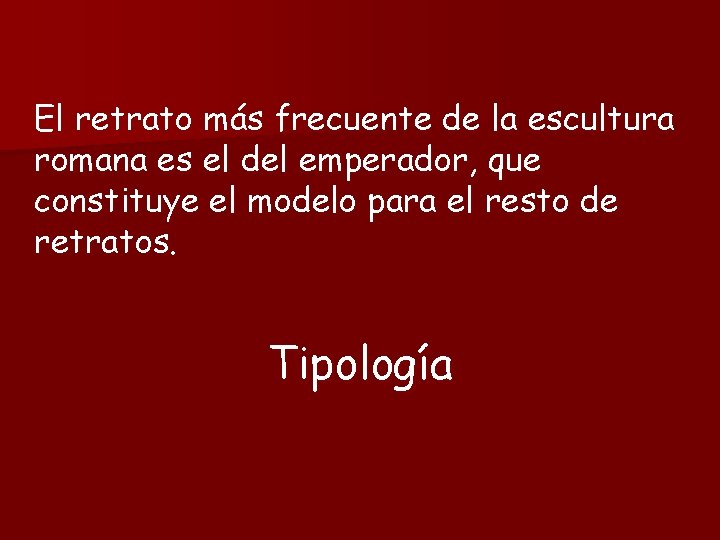 El retrato más frecuente de la escultura romana es el del emperador, que constituye
