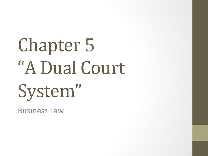 Chapter 5 “A Dual Court System” Business Law 