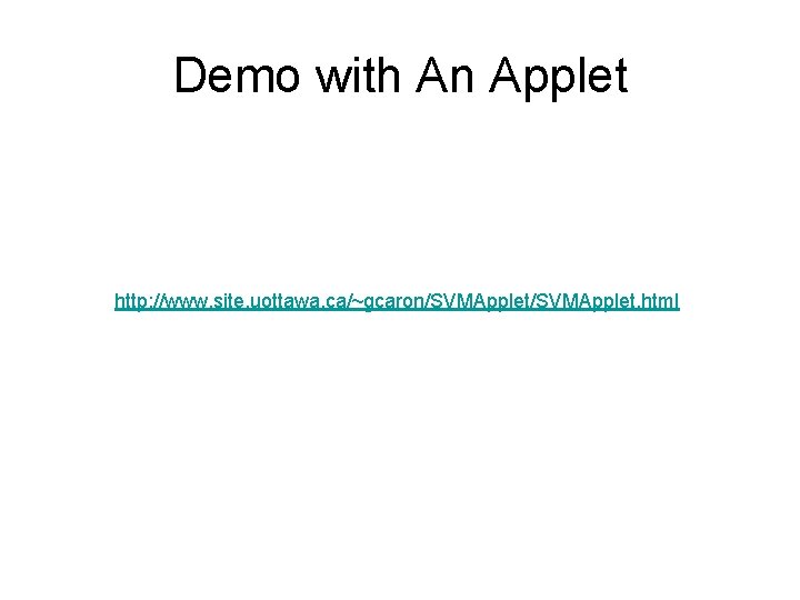 Demo with An Applet http: //www. site. uottawa. ca/~gcaron/SVMApplet. html 