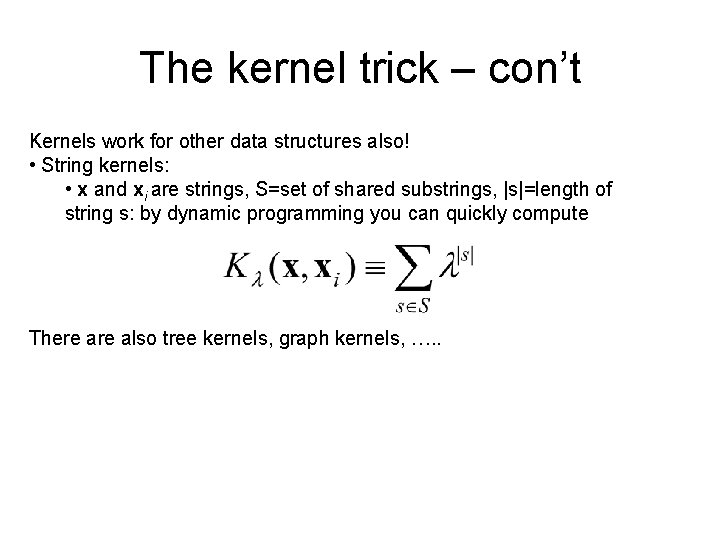 The kernel trick – con’t Kernels work for other data structures also! • String