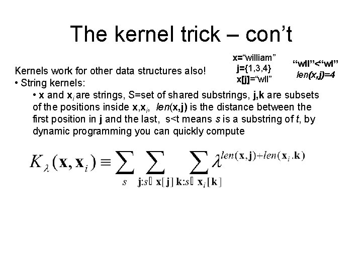 The kernel trick – con’t x=“william” j={1, 3, 4} x[j]=“wll”<“wl” len(x, j)=4 Kernels work