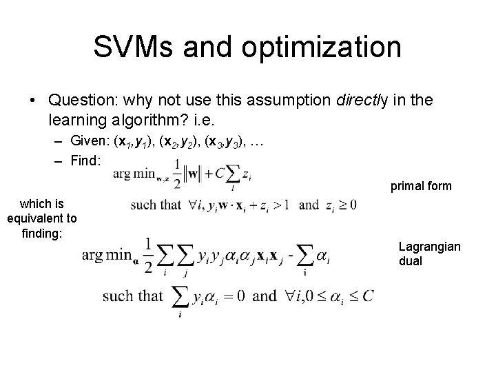 SVMs and optimization • Question: why not use this assumption directly in the learning