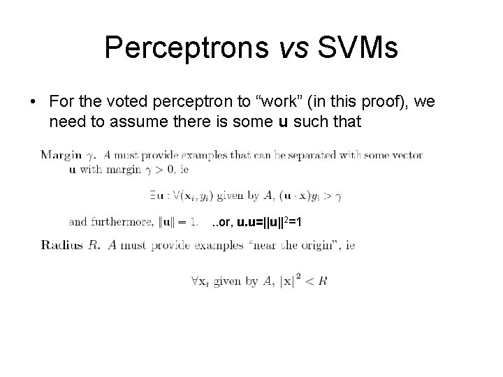 Perceptrons vs SVMs • For the voted perceptron to “work” (in this proof), we
