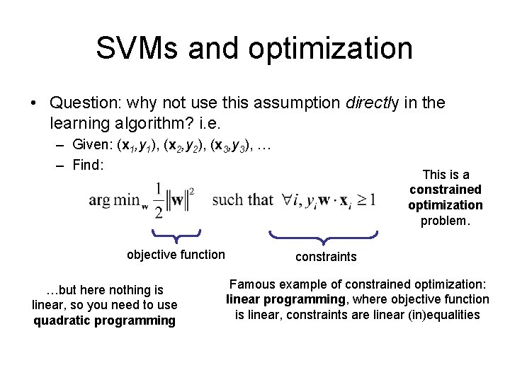 SVMs and optimization • Question: why not use this assumption directly in the learning