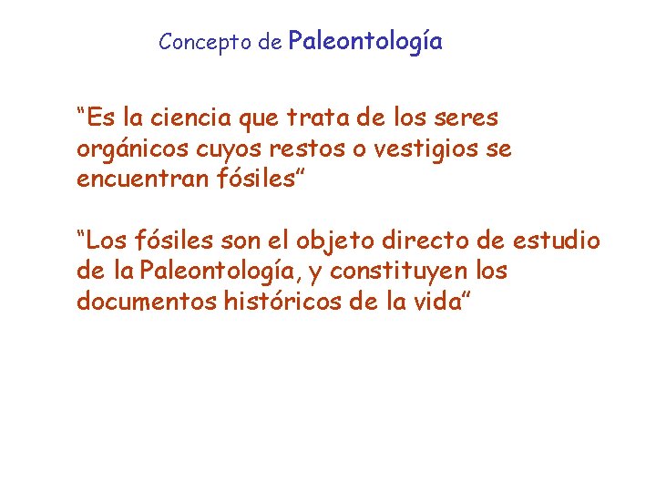 Concepto de Paleontología “Es la ciencia que trata de los seres orgánicos cuyos restos