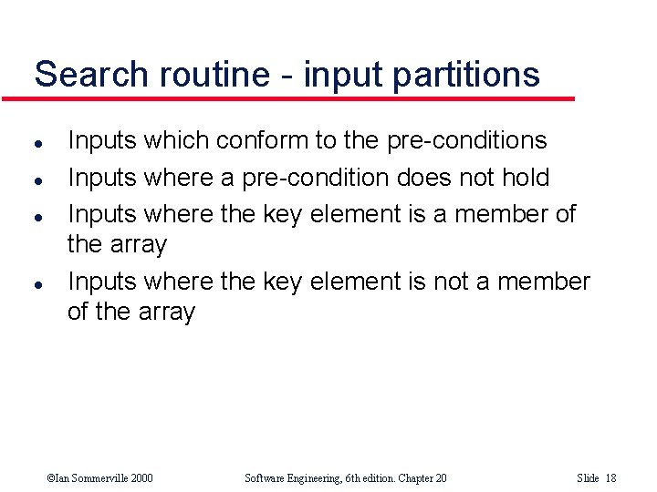Search routine - input partitions l l Inputs which conform to the pre-conditions Inputs Search routine - input partitions l l Inputs which conform to the pre-conditions Inputs