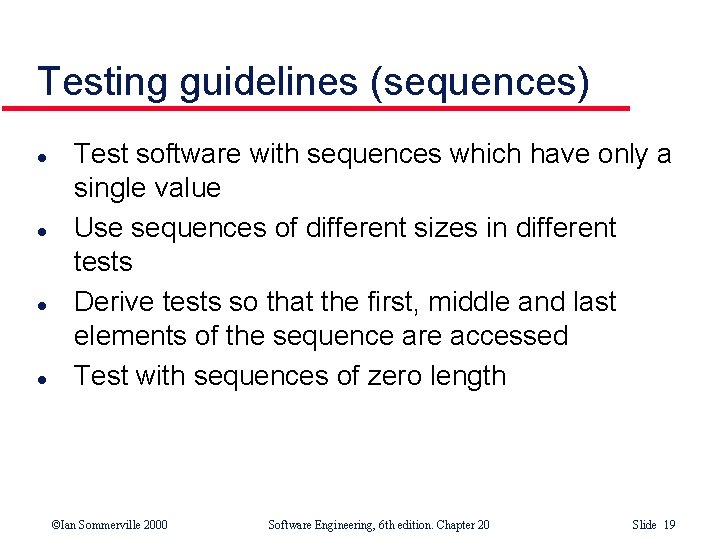 Testing guidelines (sequences) l l Test software with sequences which have only a single Testing guidelines (sequences) l l Test software with sequences which have only a single