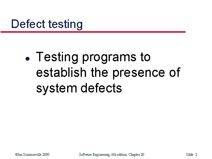 Defect testing l Testing programs to establish the presence of system defects ©Ian Sommerville Defect testing l Testing programs to establish the presence of system defects ©Ian Sommerville