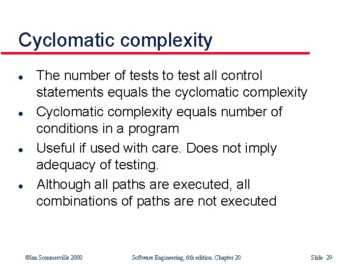 Cyclomatic complexity l l The number of tests to test all control statements equals Cyclomatic complexity l l The number of tests to test all control statements equals