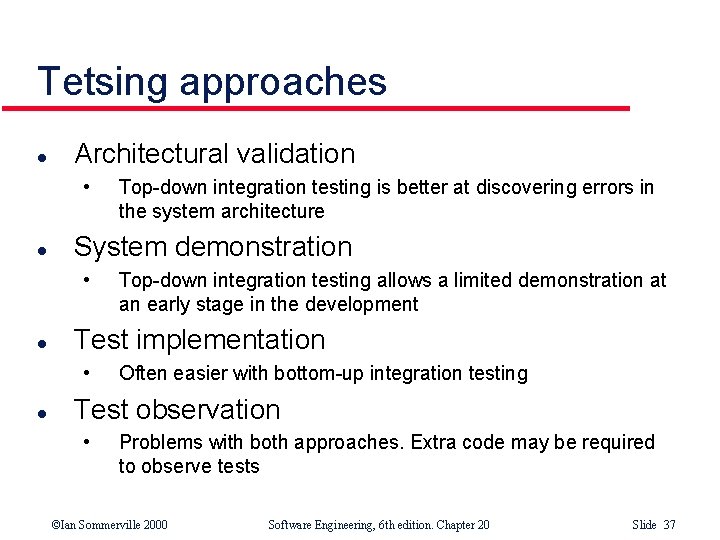 Tetsing approaches l Architectural validation • l System demonstration • l Top-down integration testing Tetsing approaches l Architectural validation • l System demonstration • l Top-down integration testing