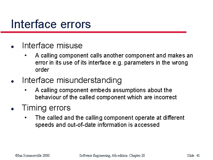 Interface errors l Interface misuse • l Interface misunderstanding • l A calling component Interface errors l Interface misuse • l Interface misunderstanding • l A calling component