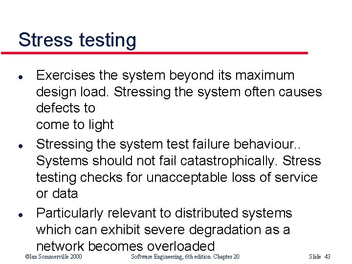 Stress testing l l l Exercises the system beyond its maximum design load. Stressing Stress testing l l l Exercises the system beyond its maximum design load. Stressing