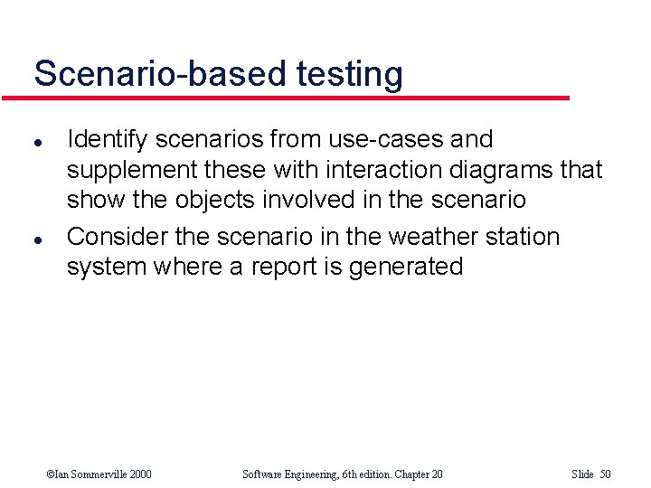 Scenario-based testing l l Identify scenarios from use-cases and supplement these with interaction diagrams Scenario-based testing l l Identify scenarios from use-cases and supplement these with interaction diagrams