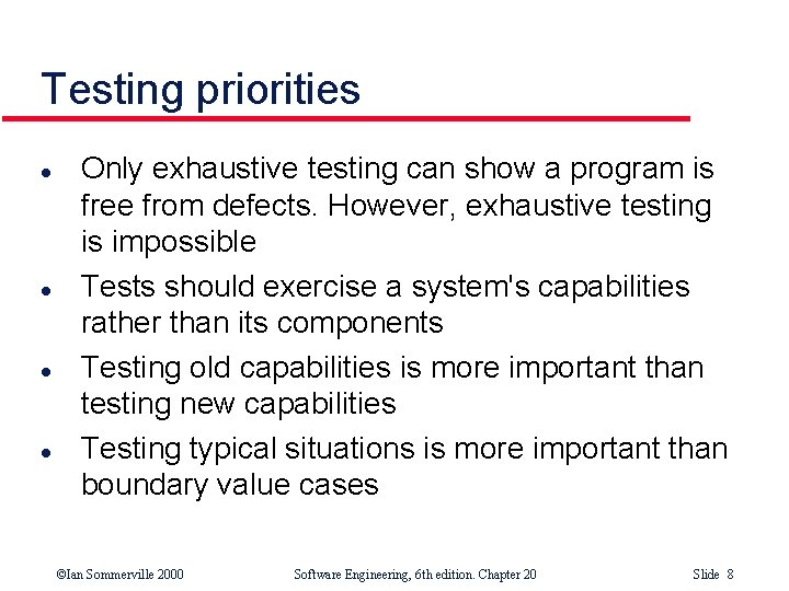 Testing priorities l l Only exhaustive testing can show a program is free from Testing priorities l l Only exhaustive testing can show a program is free from