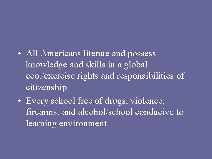  • All Americans literate and possess knowledge and skills in a global eco.